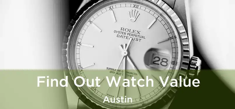 Find Out Watch Value Austin